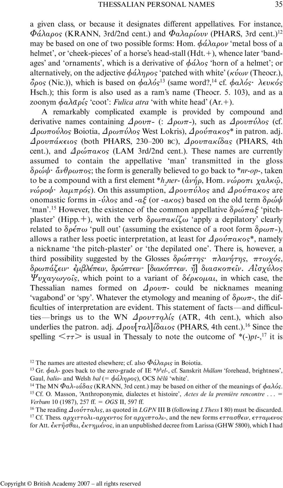 ), whence later bandages and ornaments, which is a derivative of φα λος horn of a helmet ; or alternatively, on the adjective φα ληρος patched with white (κ ων (Theocr.), ρος (Nic.