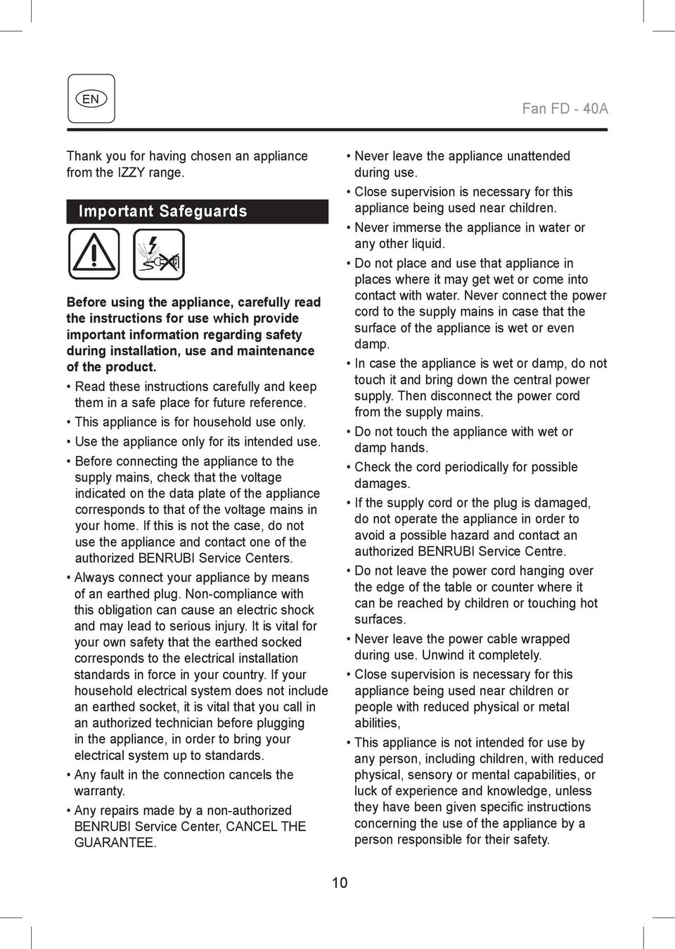 Read these instructions carefully and keep them in a safe place for future reference. This appliance is for household use only. Use the appliance only for its intended use.