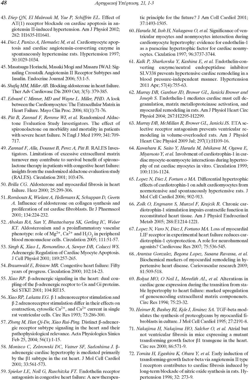 Hypertension 1997; 30:1029-1034. 45. Masatsugu Horiuchi, Masaki Mogi and Masaru IWAI: Signaling Crosstalk Angiotensin II Receptor Subtypes and Insulin. Endocrine Journal 2006; 53:1-5. 46.