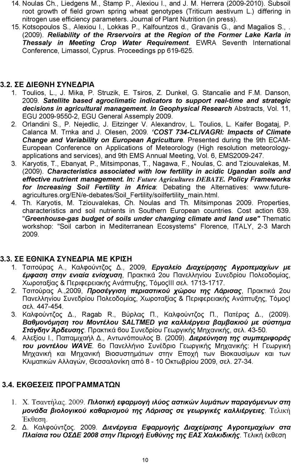 Reliability of the Rrservoirs at the Region of the Former Lake Karla in Thessaly in Meeting Crop Water Requirement. EWRA Seventh International Conference, Limassol, Cyprus. Proceedings pp 619-625. 3.