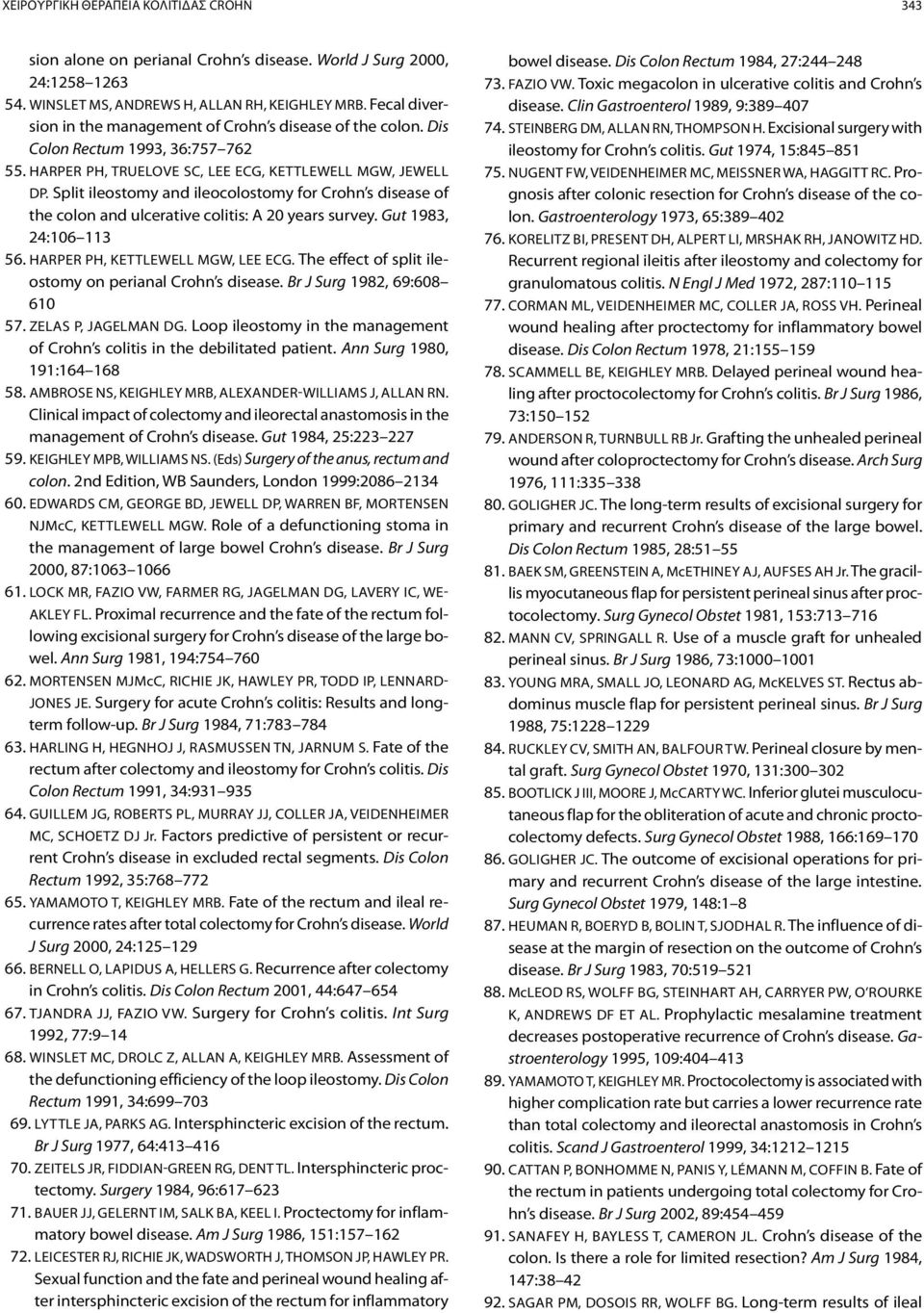 Split ileostomy and ileocolostomy for Crohn s disease of the colon and ulcerative colitis: A 20 years survey. Gut 1983, 24:106 113 56. Harper PH, Kettlewell MGW, Lee ECG.