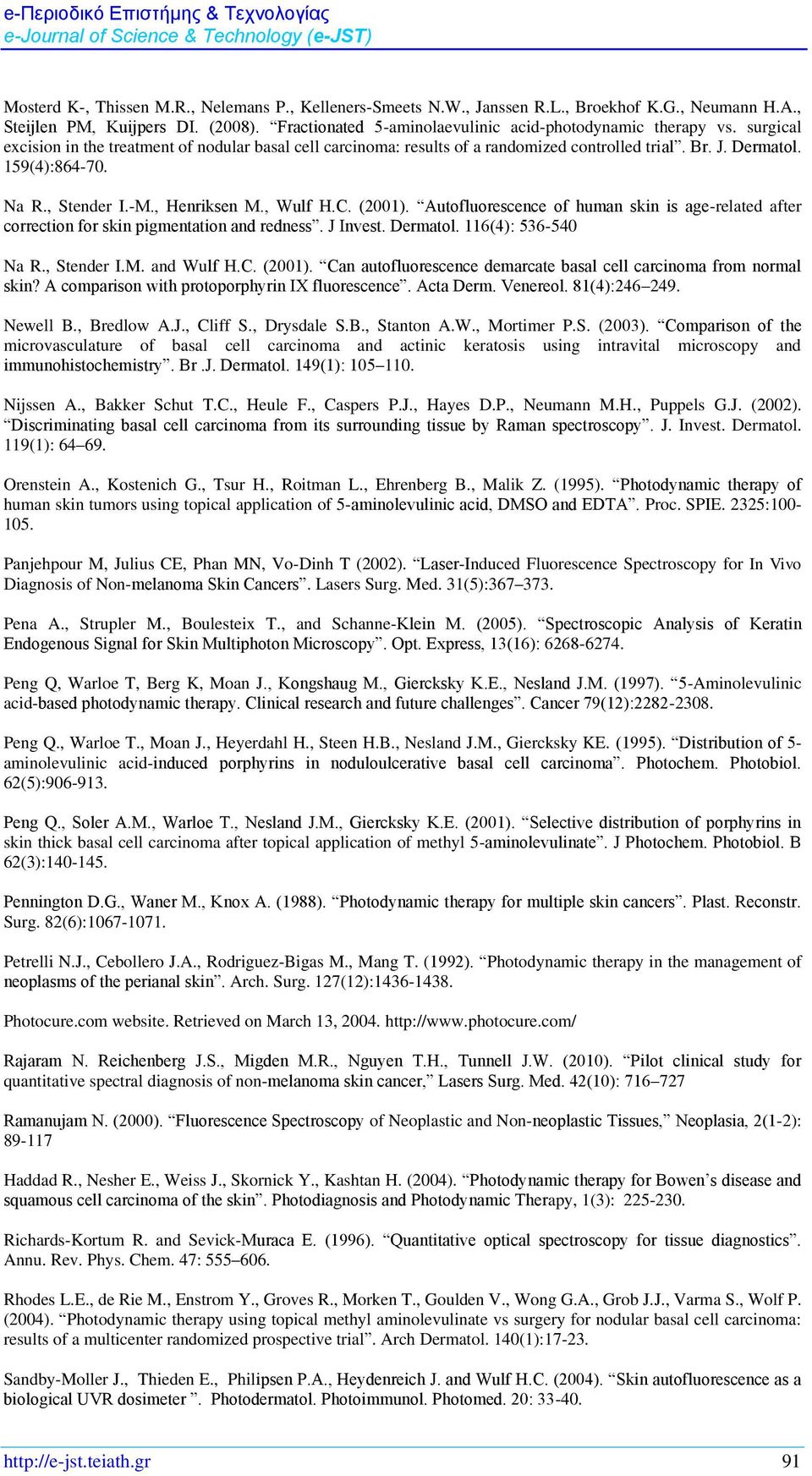 Autofluorescence of human skin is age-related after correction for skin pigmentation and redness. J Invest. Dermatol. 116(4): 536-540 Na R., Stender I.M. and Wulf H.C. (2001).