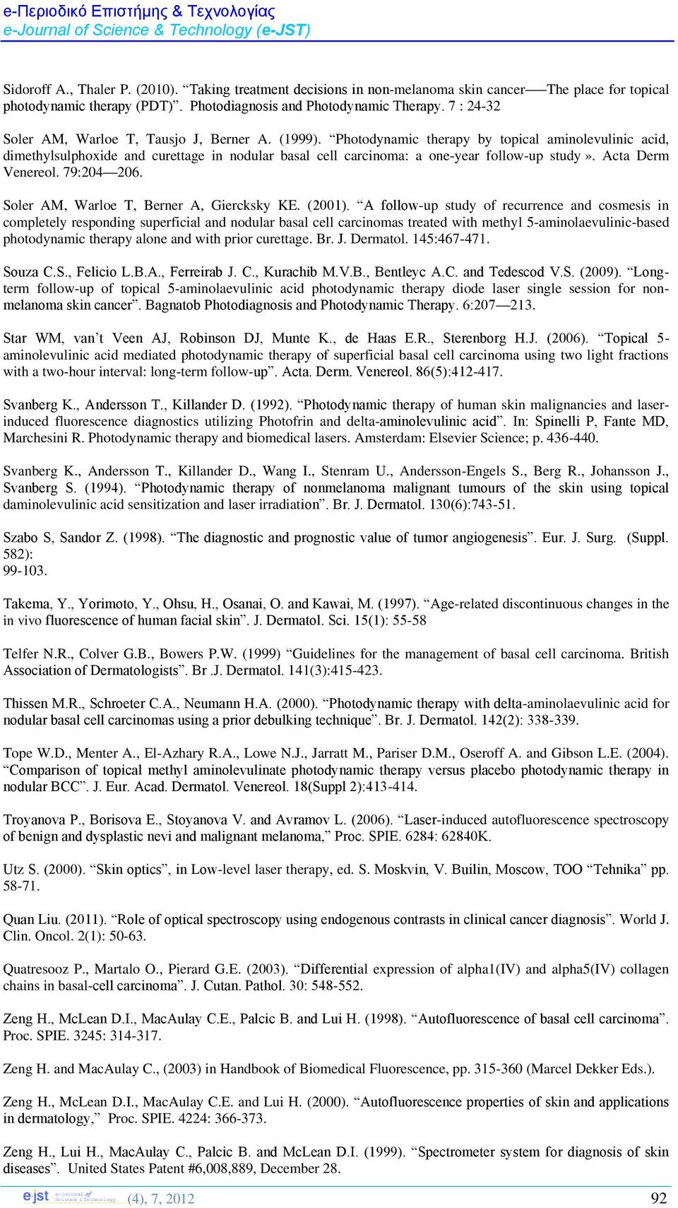 Photodynamic therapy by topical aminolevulinic acid, dimethylsulphoxide and curettage in nodular basal cell carcinoma: a one-year follow-up study». Acta Derm Venereol. 79:204 206.