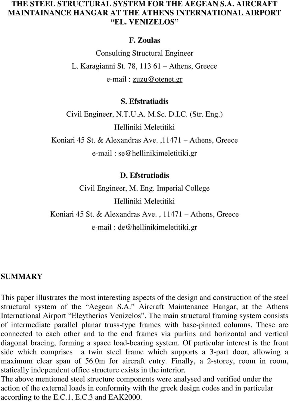 ,11471 Athens, Greece e-mail : se@hellinikimeletitiki.gr D. Efstratiadis Civil Engineer, M. Eng. Imperial College Helliniki Meletitiki Koniari 45 St. & Alexandras Ave.