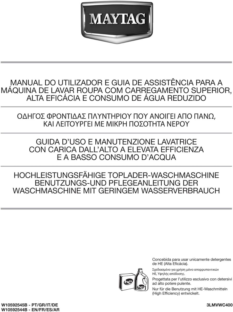 PFLEGEANLEITUNG DER WASCHMASCHINE MIT GERINGEM WASSERVERBRAUCH Concebida para usar unicamente detergentes de HE (Alta Eficácia). Σχεδιασμένο για χρήση μόνο απορρυπαντικών HE, Υψηλής απόδοσης.