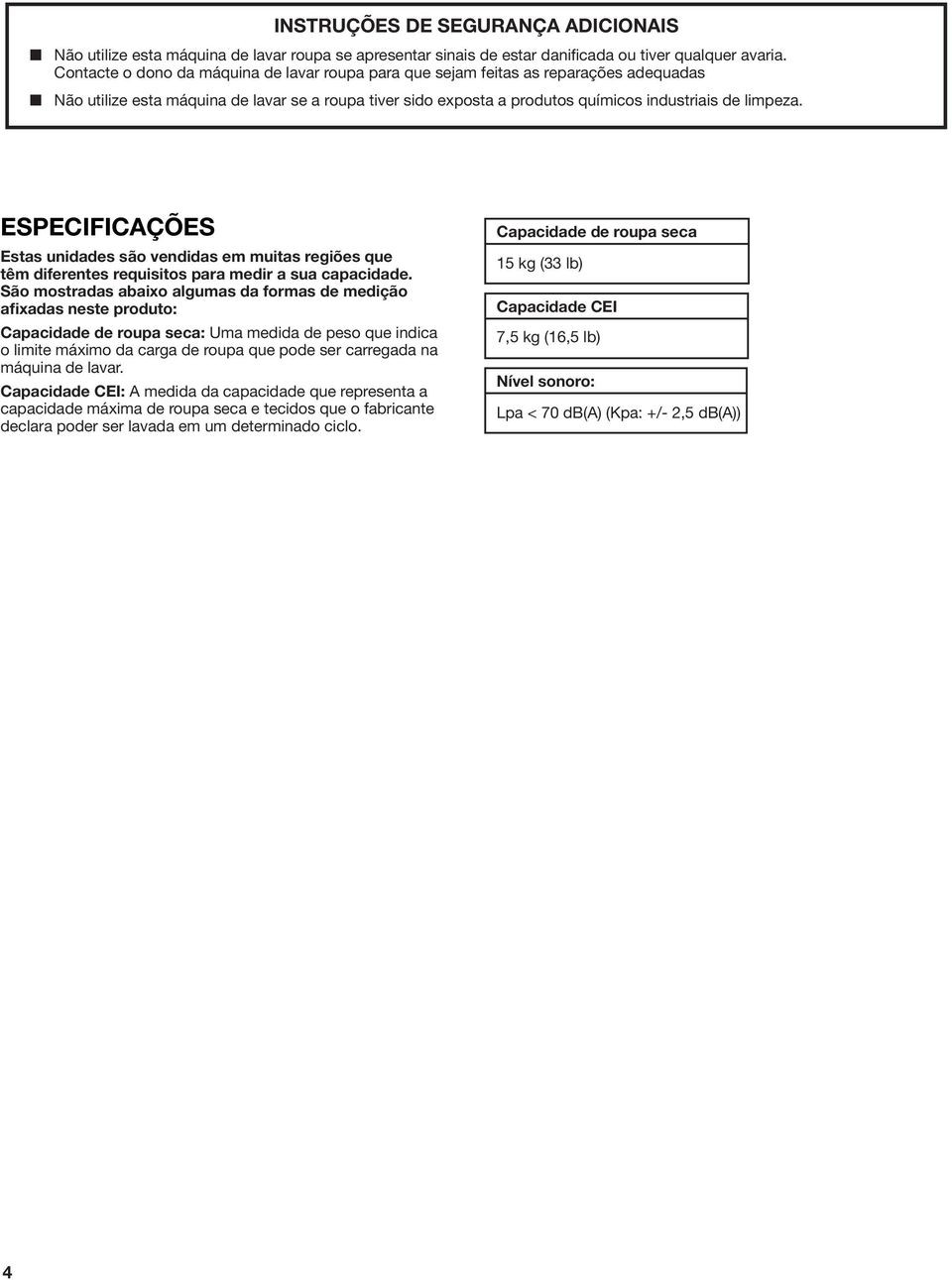 ESPECIFICAÇÕES Estas unidades são vendidas em muitas regiões que têm diferentes requisitos para medir a sua capacidade.