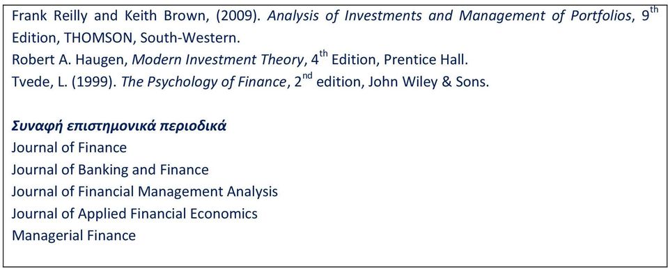 Haugen, Modern Investment Theory, 4 th Edition, Prentice Hall. Tvede, L. (1999).