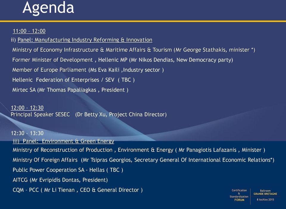 Papaliagkas, President ) 12:00 12:30 Principal Speaker SESEC (Dr Betty Xu, Project China Director) 12:30 13:30 iii) Panel: Environment & Green Energy Ministry of Reconstruction of Production,