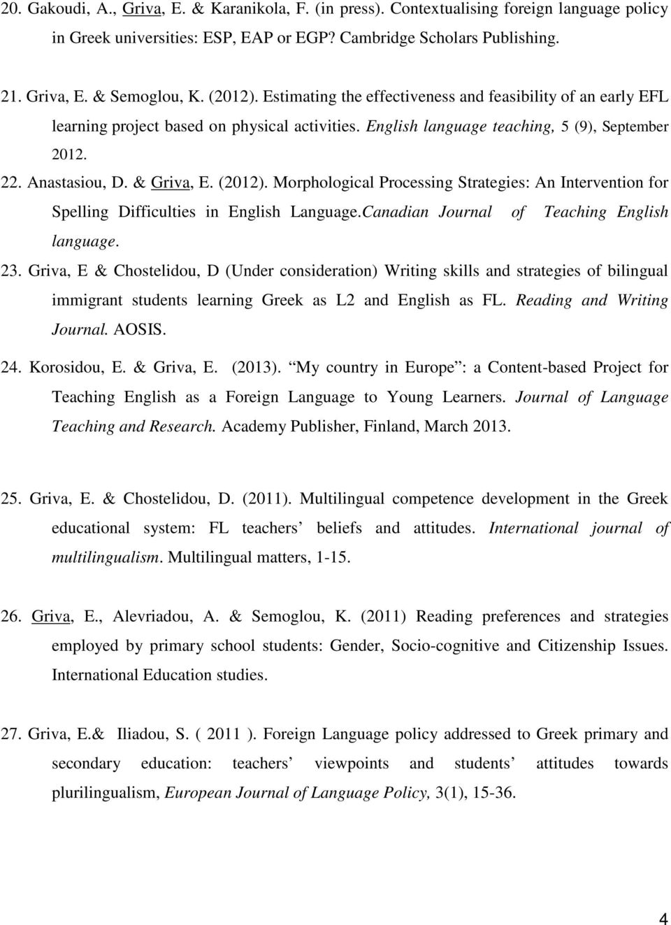 (2012). Morphological Processing Strategies: An Intervention for Spelling Difficulties in English Language.Canadian Journal of Teaching English language. 23.