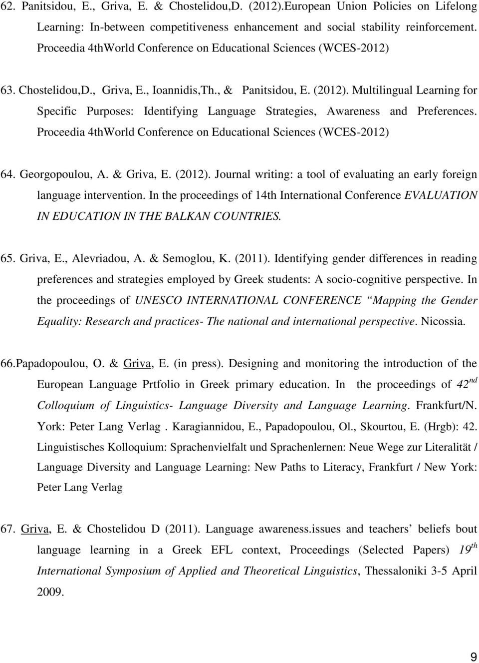 Μultilingual Learning for Specific Purposes: Identifying Language Strategies, Awareness and Preferences. Proceedia 4thWorld Conference on Educational Sciences (WCES-2012) 64. Georgopoulou, A.