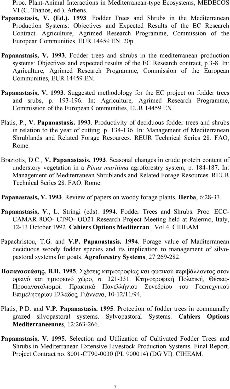 Agriculture, Agrimed Research Programme, Commission of the European Communities, EUR 14459 EN, 20p. Papanastasis, V. 1993.