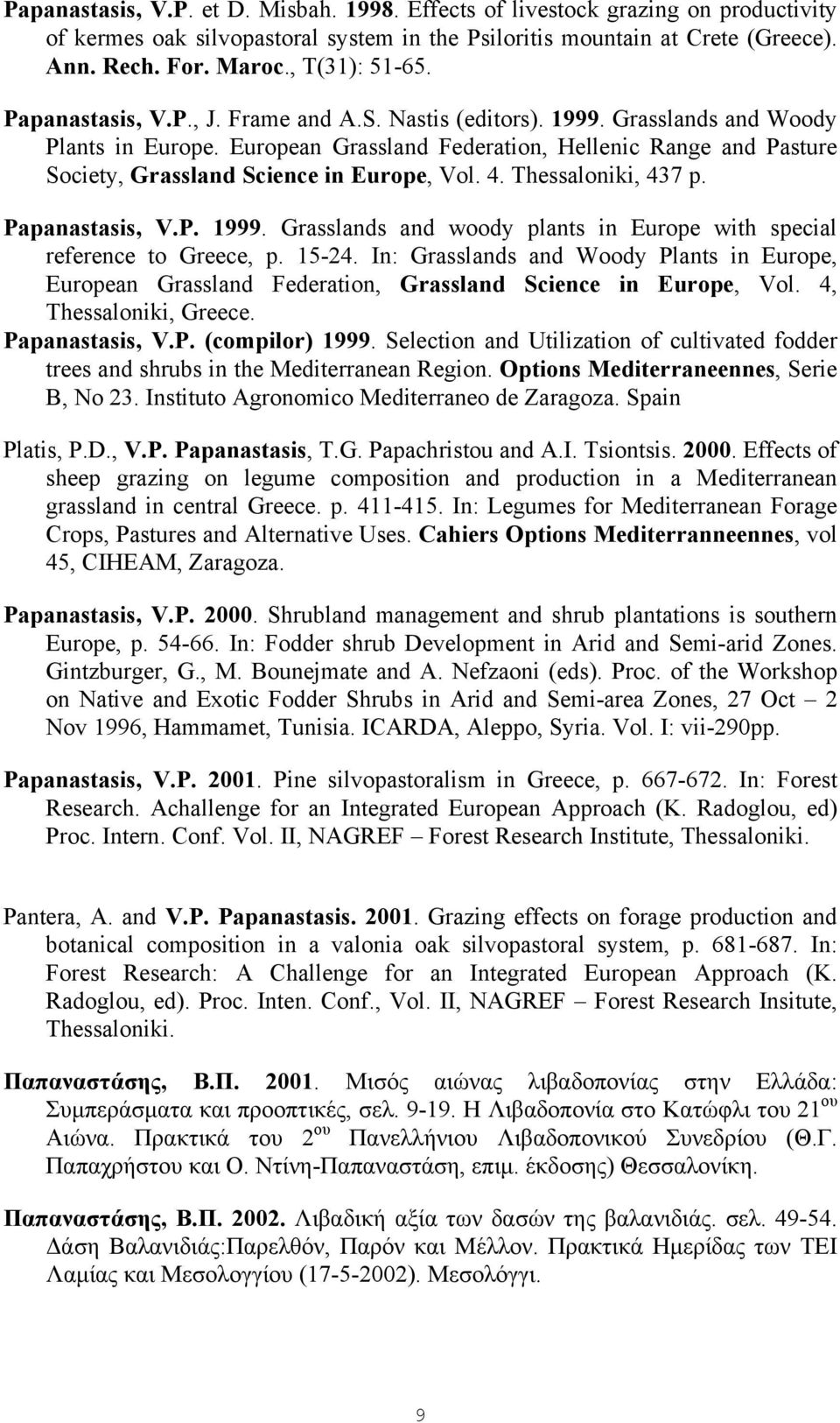 European Grassland Federation, Hellenic Range and Pasture Society, Grassland Science in Europe, Vol. 4. Thessaloniki, 437 p. Papanastasis, V.P. 1999.
