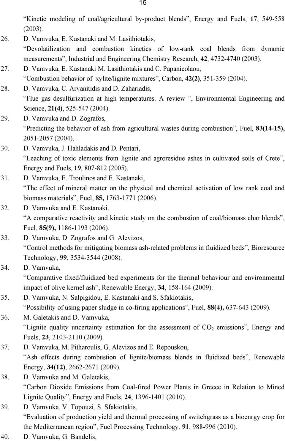 Kastanaki M. Lasithiotakis and C. Papanicolaou, Combustion behavior of xylite/lignite mixtures, Carbon, 42(2), 351-359 (2004). 28. D. Vamvuka, C. Arvanitidis and D.