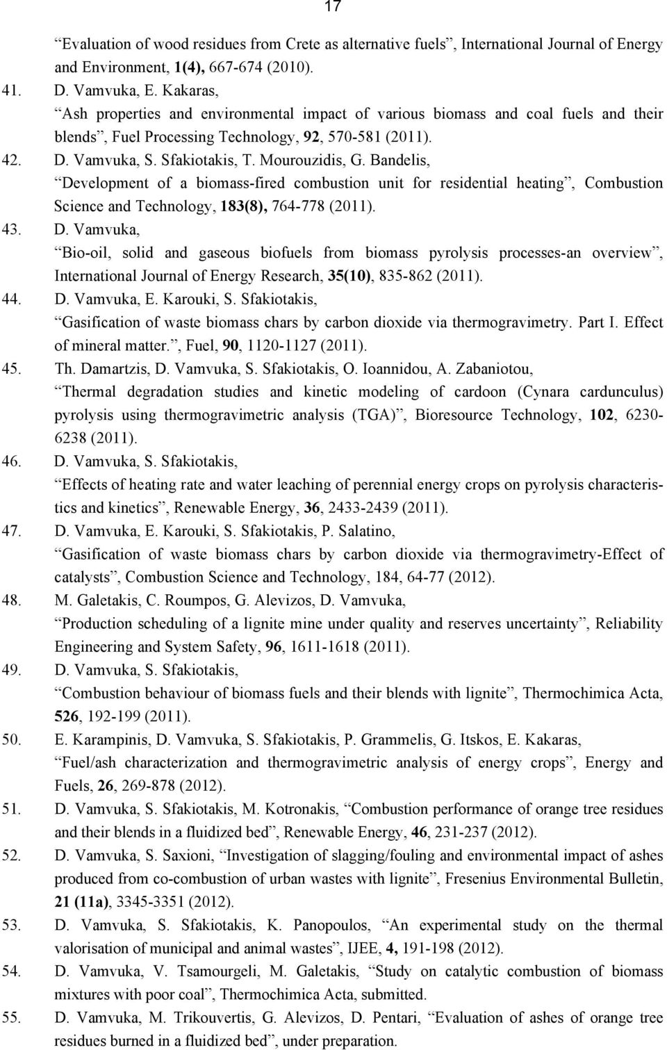 Bandelis, Development of a biomass-fired combustion unit for residential heating, Combustion Science and Technology, 183(8), 764-778 (2011). 43. D. Vamvuka, Βio-oil, solid and gaseous biofuels from biomass pyrolysis processes-an overview, International Journal of Energy Research, 35(10), 835-862 (2011).