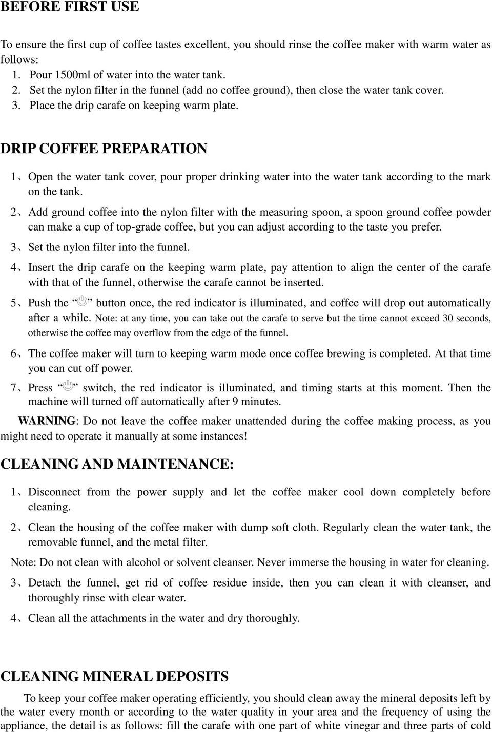 DRIP COFFEE PREPARATION 1 Open the water tank cover, pour proper drinking water into the water tank according to the mark on the tank.