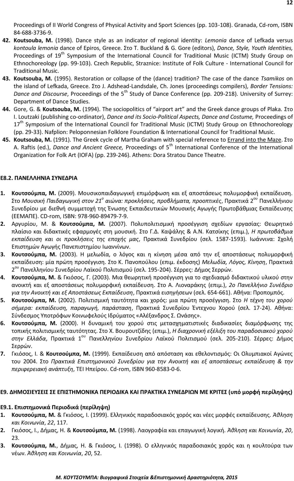 Gore (editors), Dance, Style, Youth Identities, Proceedings of 19 th Symposium of the International Council for Traditional Music (ICTM) Study Group on Ethnochoreology (pp. 99-103).