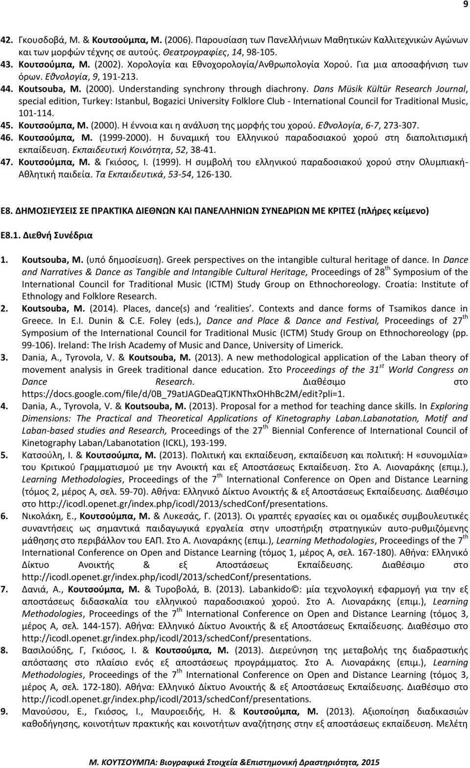 Dans Müsik Kültür Research Journal, special edition, Turkey: Istanbul, Bogazici University Folklore Club - International Council for Traditional Music, 101-114. 45. Κουτσούμπα, Μ. (2000).