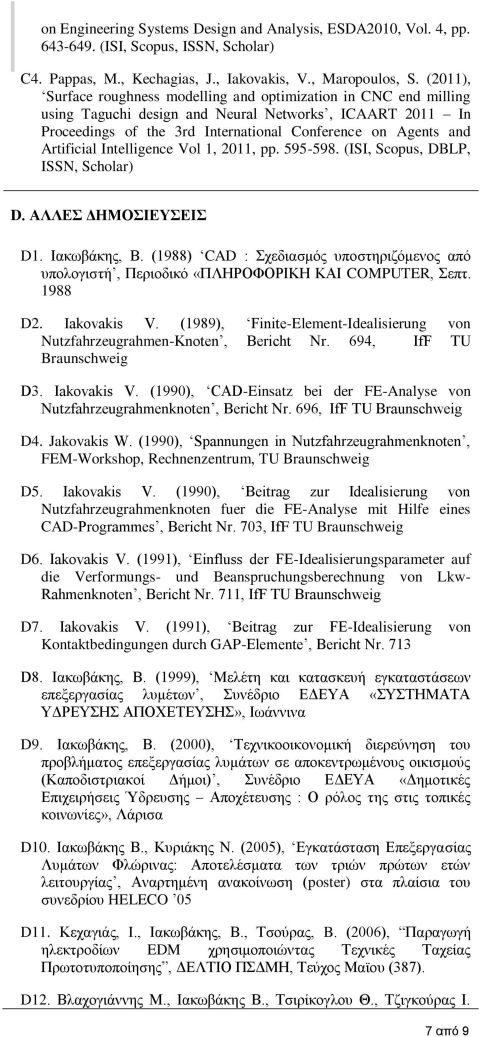 Artificial Intelligence Vol 1, 2011, pp. 595-598. (ISI, Scopus, DBLP, ISSN, Scholar) D. ΑΛΛΕΣ ΔΗΜΟΣΙΕΥΣΕΙΣ D1. Ιακωβάκης, Β.