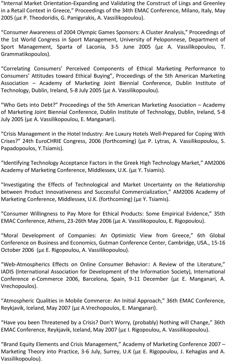 Consumer Awareness of 2004 Olympic Games Sponsors: A Cluster Analysis, Proceedings of the 1st World Congress in Sport Management, University of Peloponnese, Department of Sport Management, Sparta of