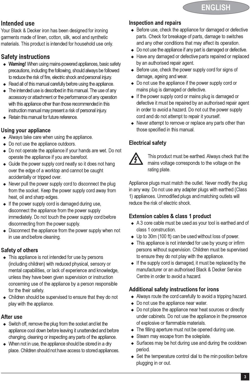 When using mains-powered appliances, basic safety precautions, including the following, should always be followed to reduce the risk of fire, electric shock and personal injury.