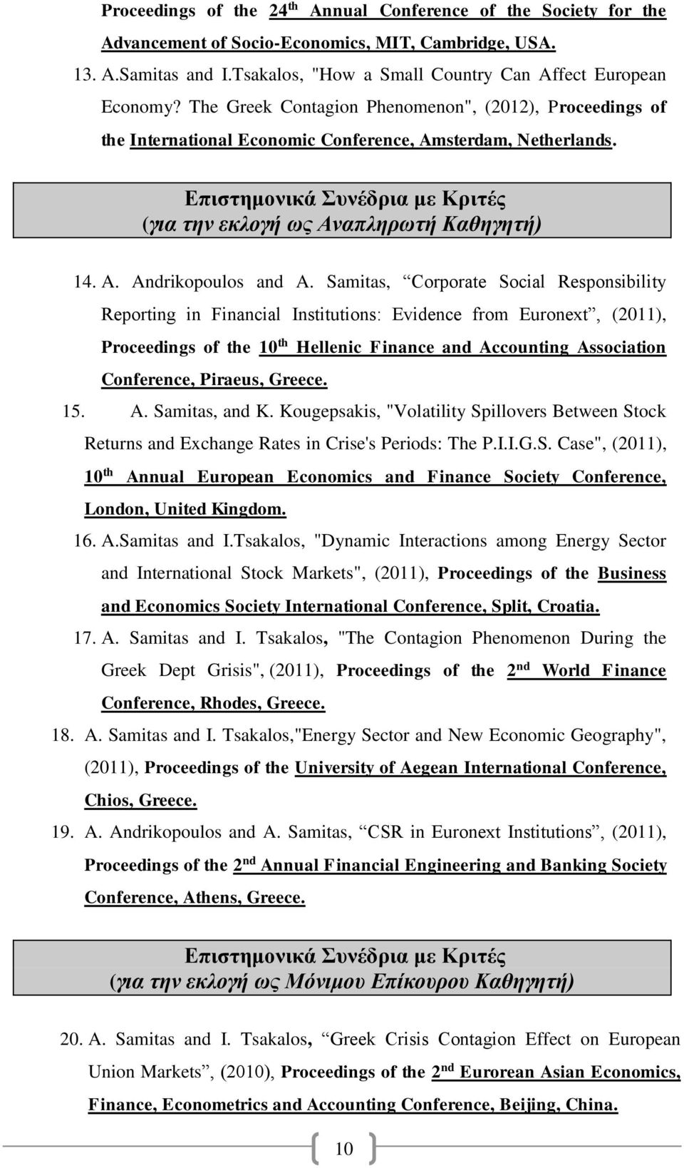 Samitas, Corporate Social Responsibility Reporting in Financial Institutions: Evidence from Euronext, (2011), Proceedings of the 10 th Hellenic Finance and Accounting Association Conference, Piraeus,