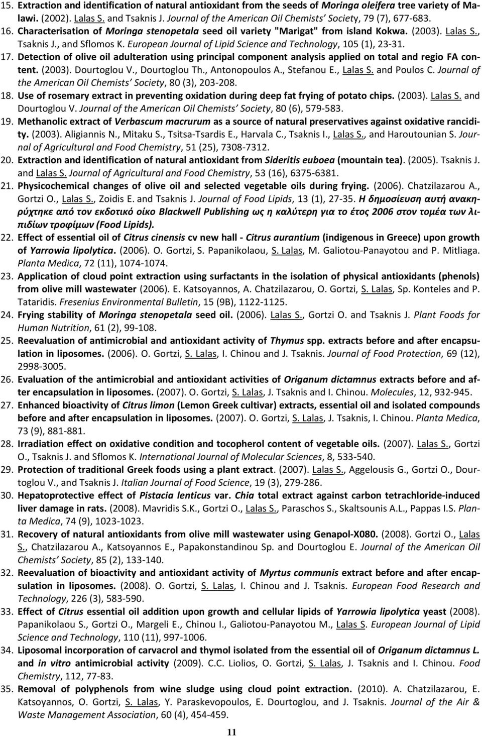 European Journal of Lipid Science and Technology, 105 (1), 23-31. 17. Detection of olive oil adulteration using principal component analysis applied on total and regio FA content. (2003).