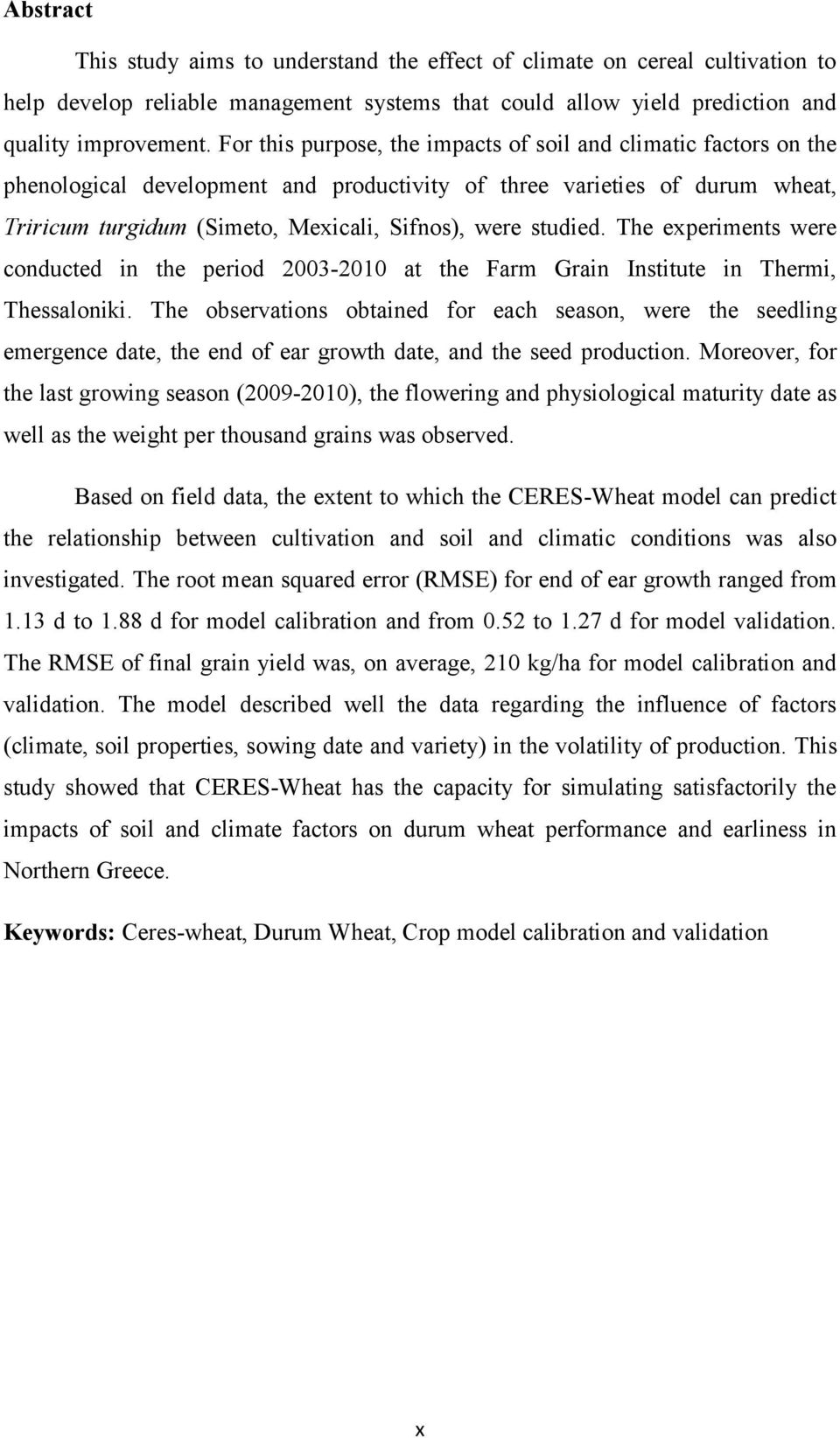 studied. The experiments were conducted in the period 2003-2010 at the Farm Grain Institute in Thermi, Thessaloniki.