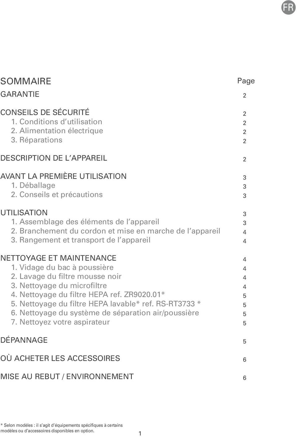 Rangement et transport de l appareil NETTOYAGE ET MAINTENANCE 1. Vidage du bac à poussière 2. Lavage du filtre mousse noir 3. Nettoyage du microfiltre 4. Nettoyage du filtre HEPA ref. ZR9020.01* 5.