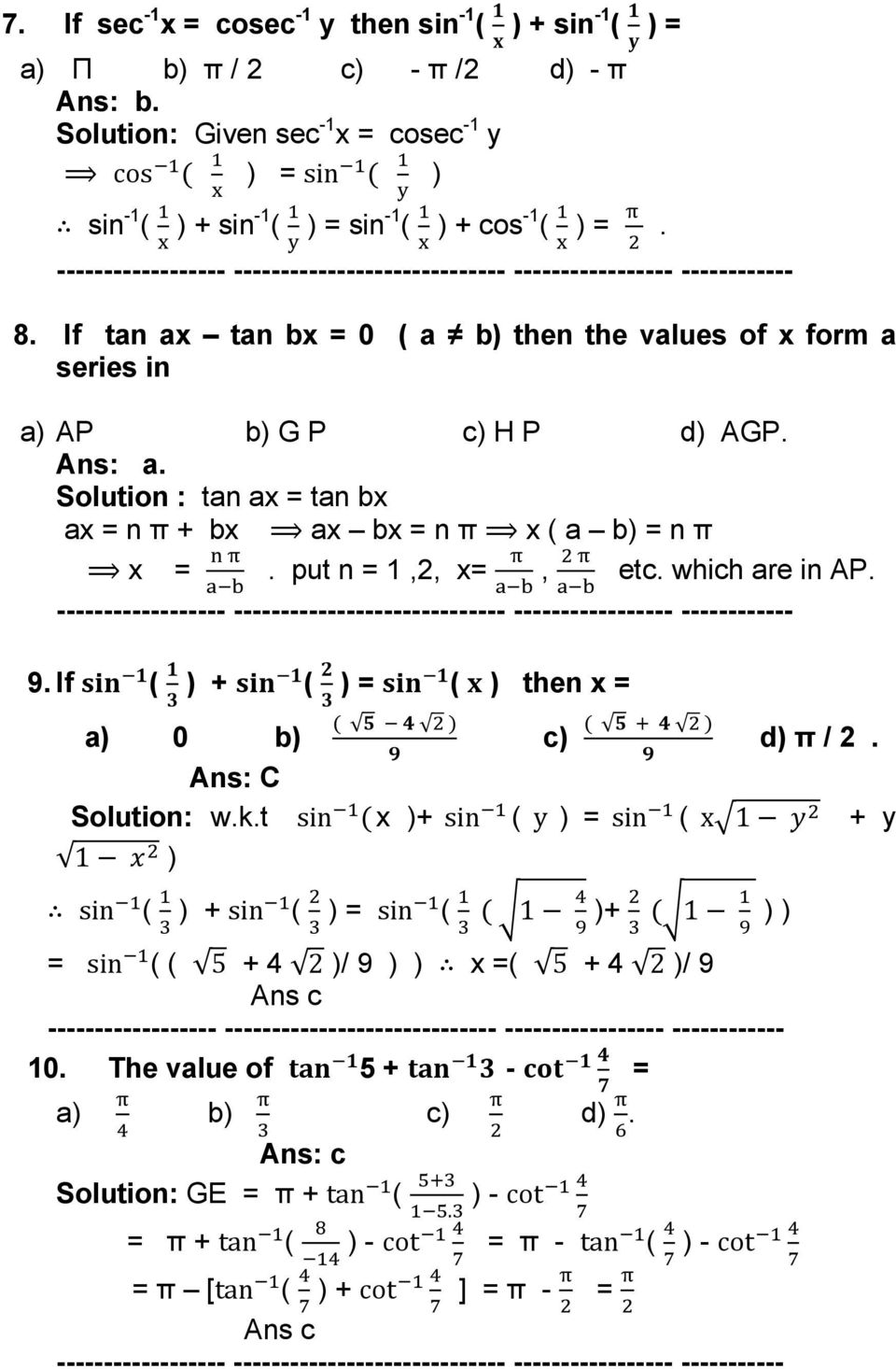 If tan ax tan bx = 0 ( a b) then the values of x form a series in a) AP b) G P c) H P d) AGP. Ans: a. Solution : tan ax = tan bx ax = n π + bx ax bx = n π x ( a b) = n π x =. put n = 1,2, x=, 9.