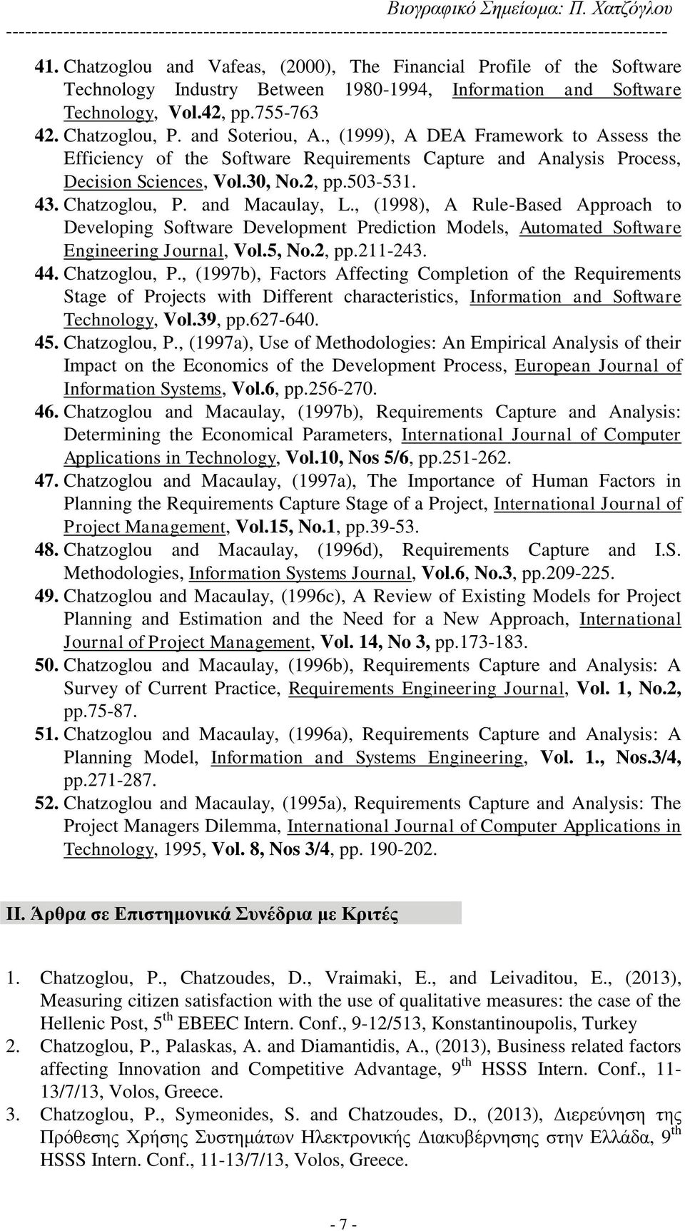 and Macaulay, L., (1998), A Rule-Based Approach to Developing Software Development Prediction Models, Automated Software Engineering Journal, Vol.5, No.2, pp.211-243. 44. Chatzoglou, P.