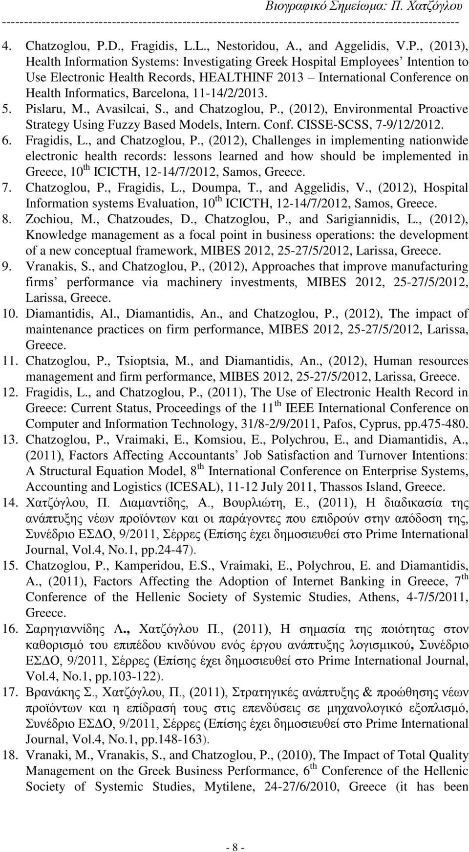 , (2013), Health Information Systems: Investigating Greek Hospital Employees Intention to Use Electronic Health Records, HEALTHINF 2013 International Conference on Health Informatics, Barcelona,