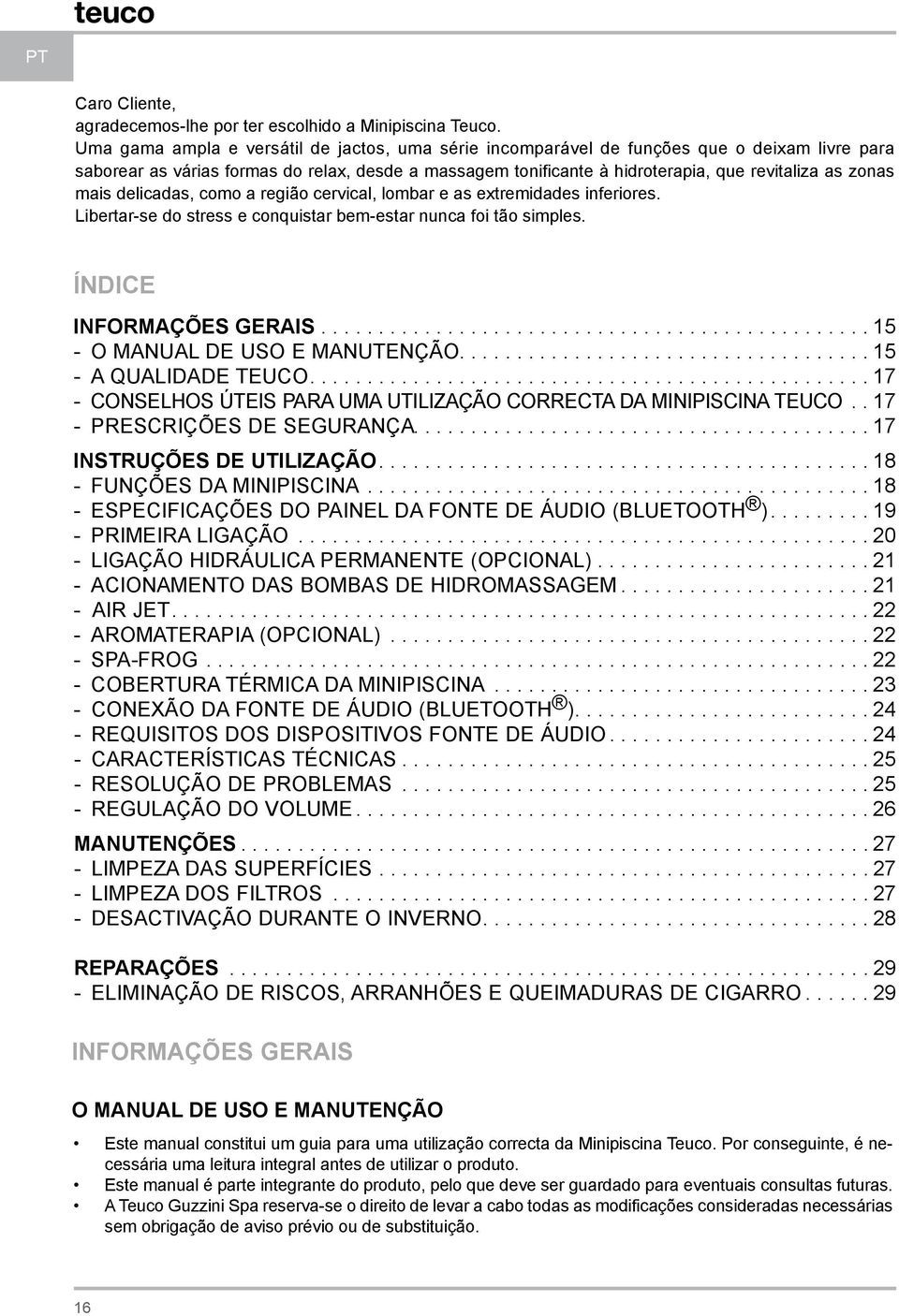 mais delicadas, como a região cervical, lombar e as extremidades inferiores. Libertar-se do stress e conquistar bem-estar nunca foi tão simples. ÍNDICE INFORMAÇÕES GERAIS.