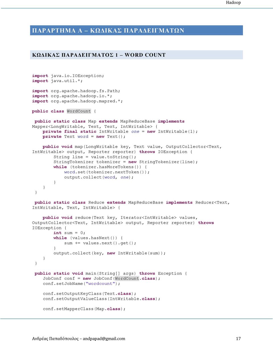 Text word = new Text(); public void map(longwritable key, Text value, OutputCollector<Text, IntWritable> output, Reporter reporter) throws IOException { String line = value.