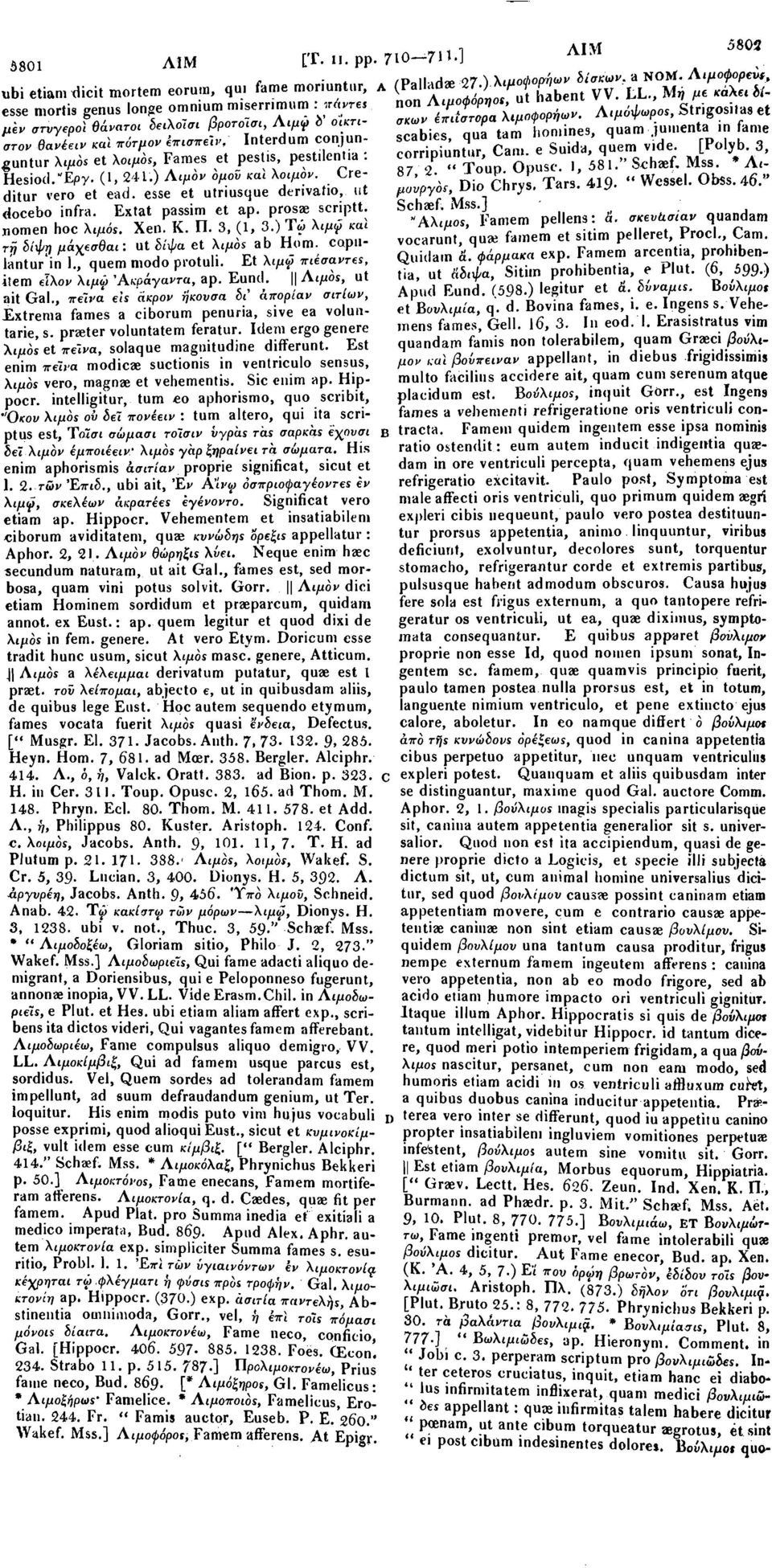 gosilas et μεν στυγεροί ϋάνατοι δειλοίσι βροτοίσι, Λιμψ δ οικτιστον θανέειν καϊ πύτμον έπισπείν, Interdum conjun- scabies, qua tam homines, quam jumenta in fame corripiuntur, Cam. e Suida, quem vide.