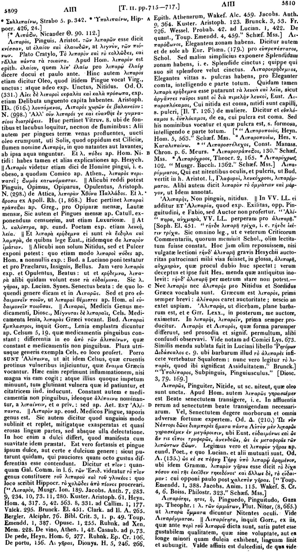 -ών λιπαρών esse dicit παρόζωνος, Elegantem zonam habens. Dicitur autem κνίσσαν, ut ελαίου καϊ ελαιωδών, at λιγνύν, τών πιάνων. Plato Cratylo, Τό λιπαρον καϊ το κολλώδες, και Schol.