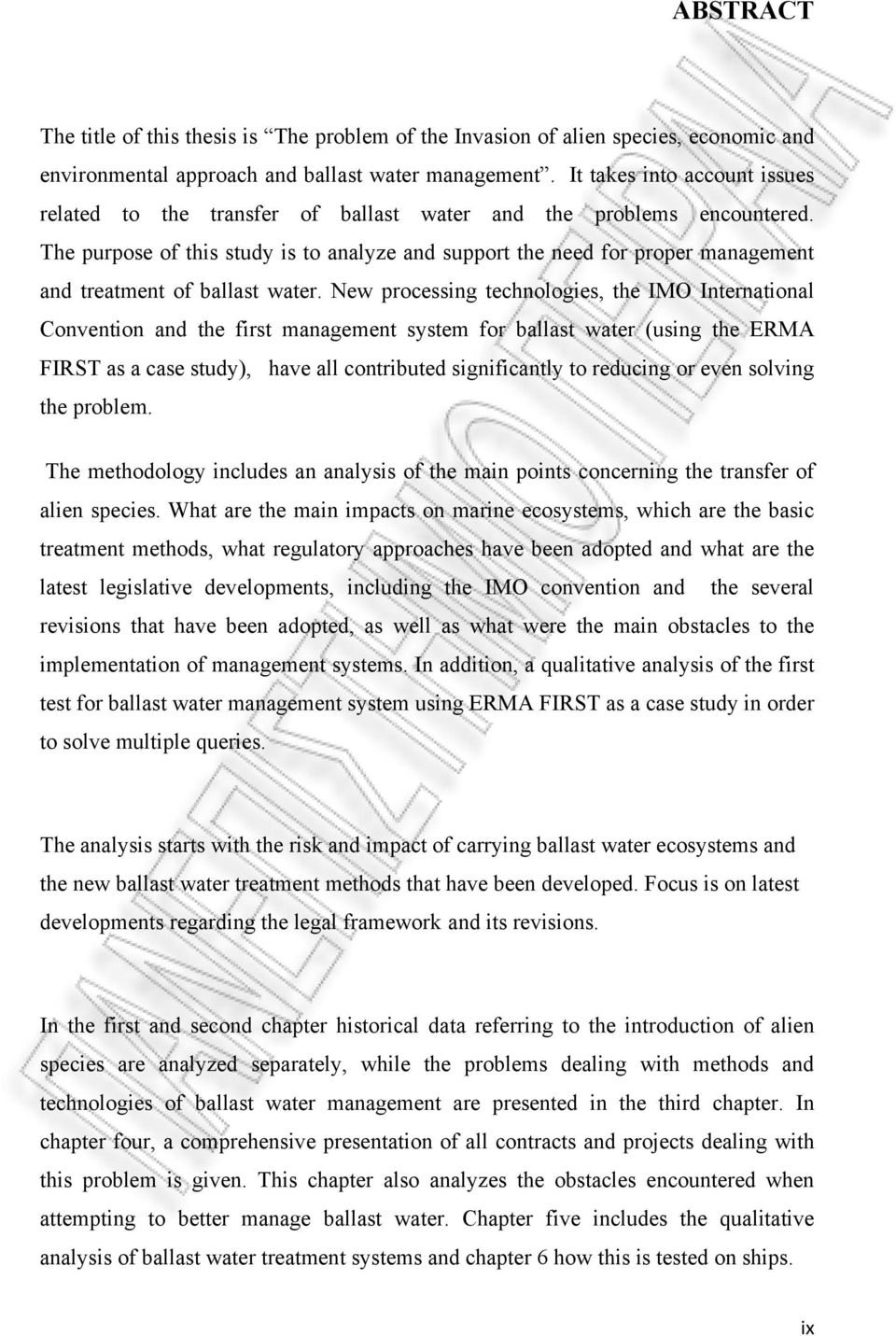 The purpose of this study is to analyze and support the need for proper management and treatment of ballast water.