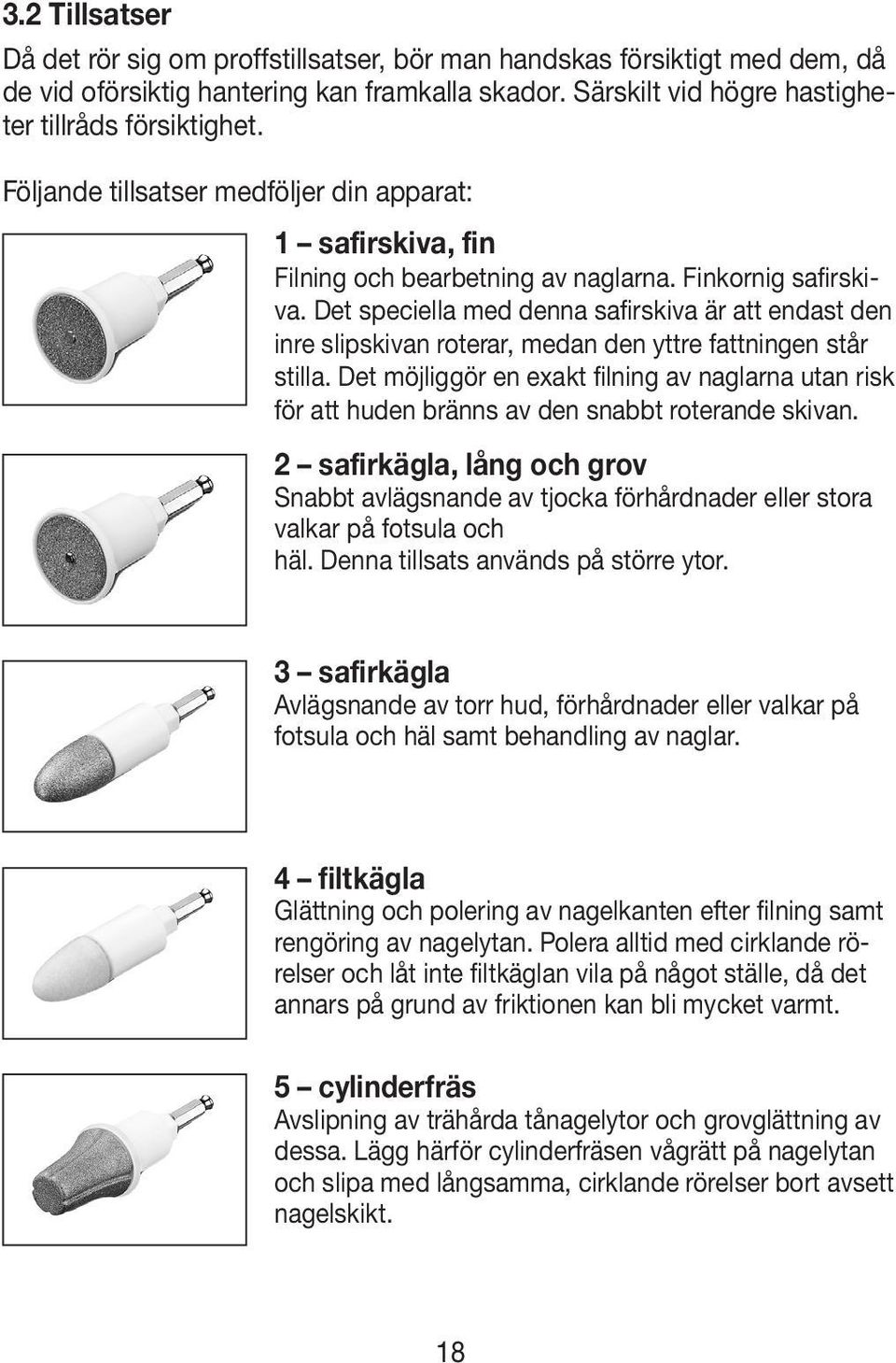 Det speciella med denna safirskiva är att endast den inre slipskivan roterar, medan den yttre fattningen står stilla.