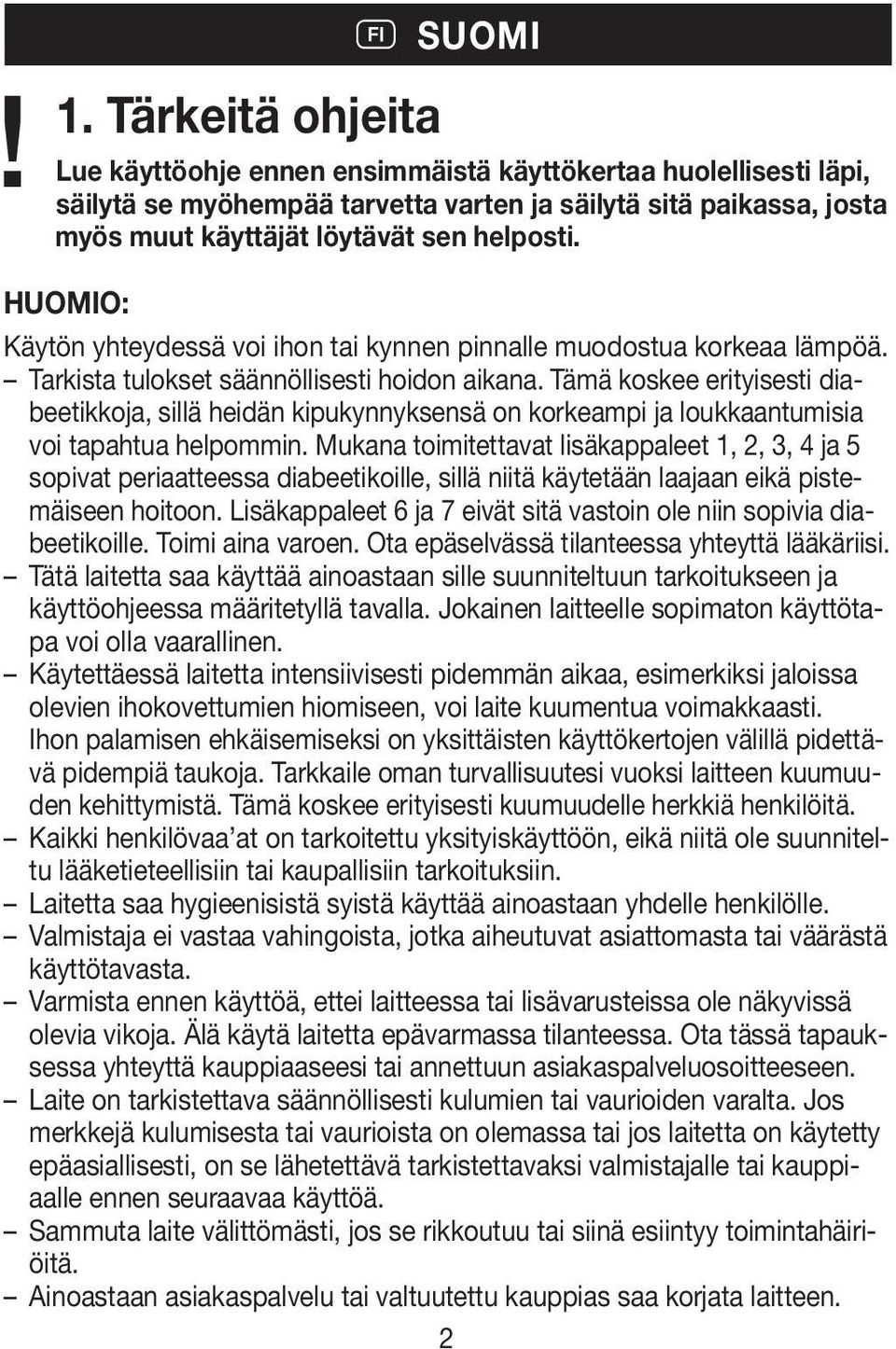 Tämä koskee erityisesti diabeetikkoja, sillä heidän kipukynnyksensä on korkeampi ja loukkaantumisia voi tapahtua helpommin.