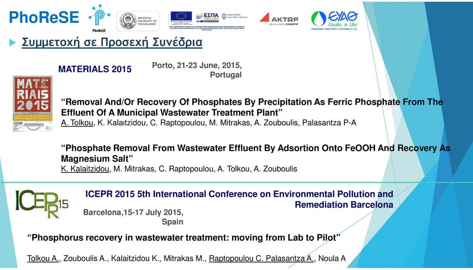 Zouboulis, Palasantza P-A Phosphate Removal From Wastewater Effluent By Adsortion Onto FeOOH And Recovery As Magnesium Salt K. Kalaitzidou, M. Mitrakas, C. Raptopoulou, A. Tolkou, A.