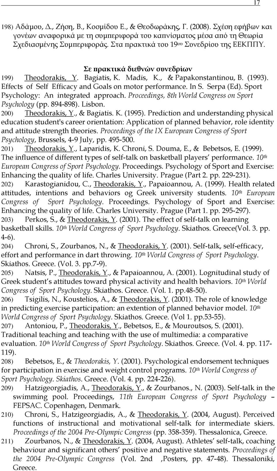 Effects of Self Efficacy and Goals on motor performance. In S. Serpa (Ed). Sport Psychology: An integrated approach. Proceedings, 8th World Congress on Sport Psychology (pp. 894-898). Lisbon.