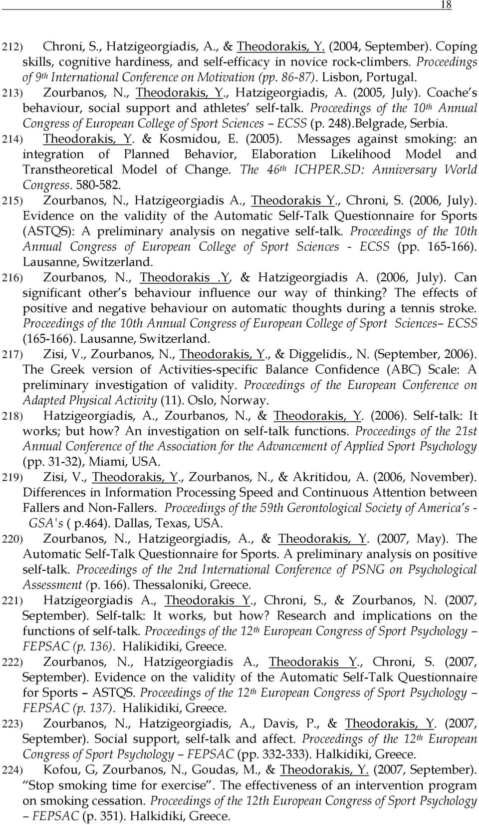 Coache s behaviour, social support and athletes self-talk. Proceedings of the 10 th Annual Congress of European College of Sport Sciences ECSS (p. 248).Belgrade, Serbia. 214) Theodorakis, Y.