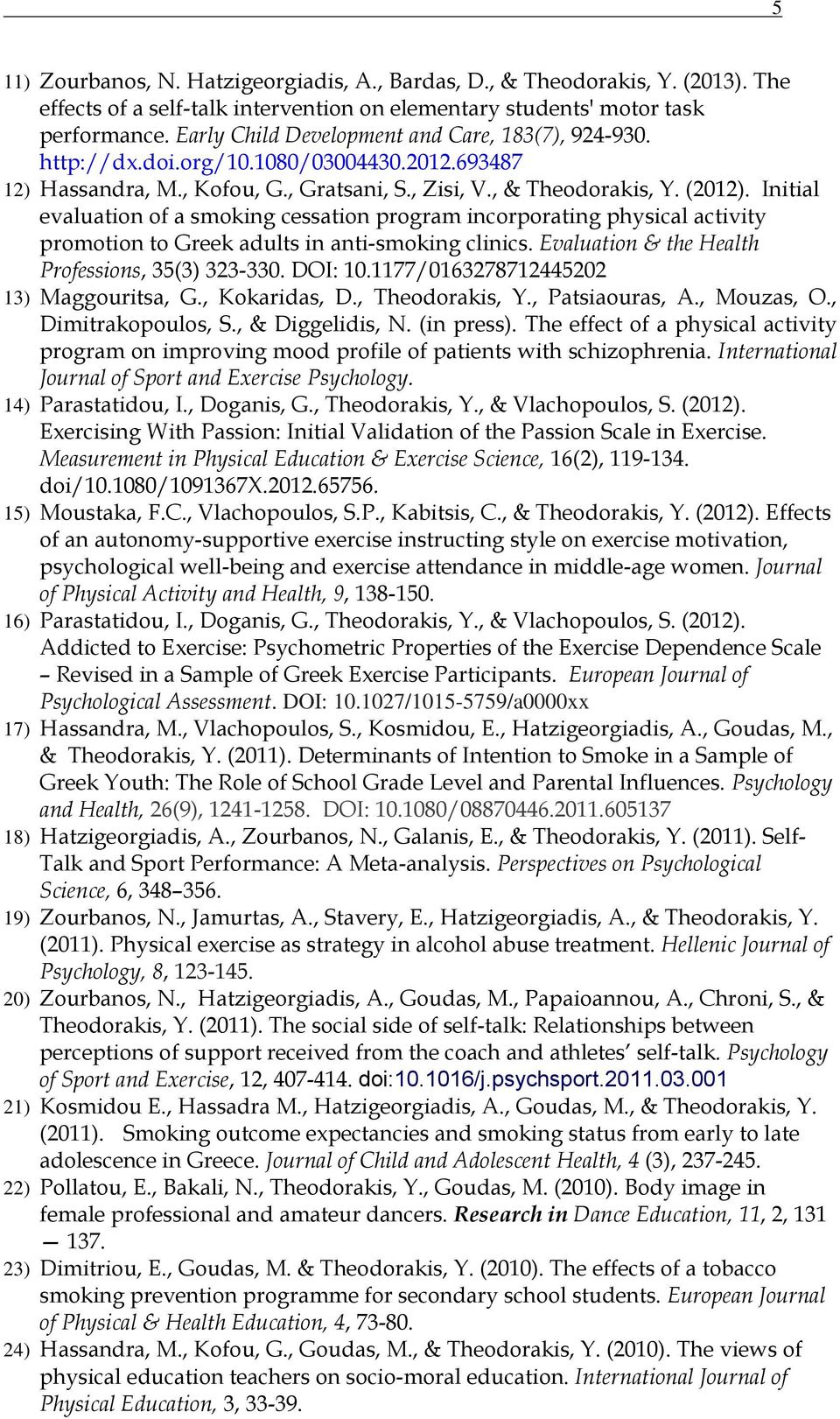 Initial evaluation of a smoking cessation program incorporating physical activity promotion to Greek adults in anti-smoking clinics. Evaluation & the Health Professions, 35(3) 323-330. DOI: 10.