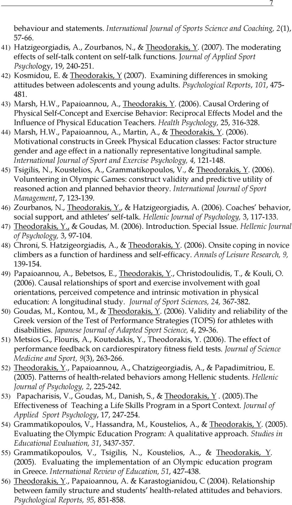 Examining differences in smoking attitudes between adolescents and young adults. Psychological Reports, 101, 475-481. 43) Marsh, H.W., Papaioannou, A., Theodorakis, Y. (2006).