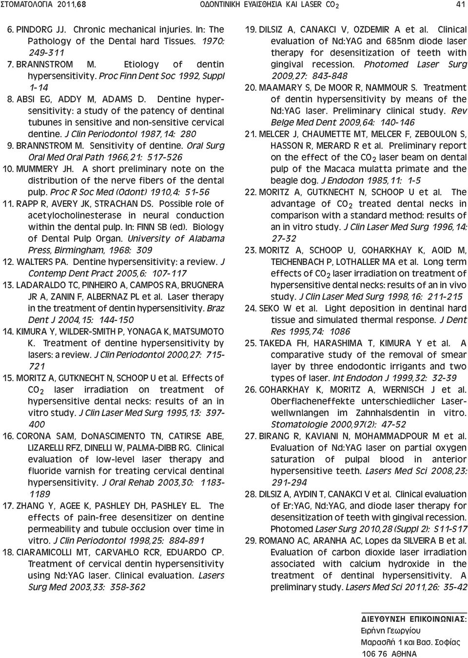 Dentine hypersensitivity: a study of the patency of dentinal tubunes in sensitive and non-sensitive cervical dentine. J Clin Periodontol 1987,14: 280 9. BRANNSTROM M. Sensitivity of dentine.