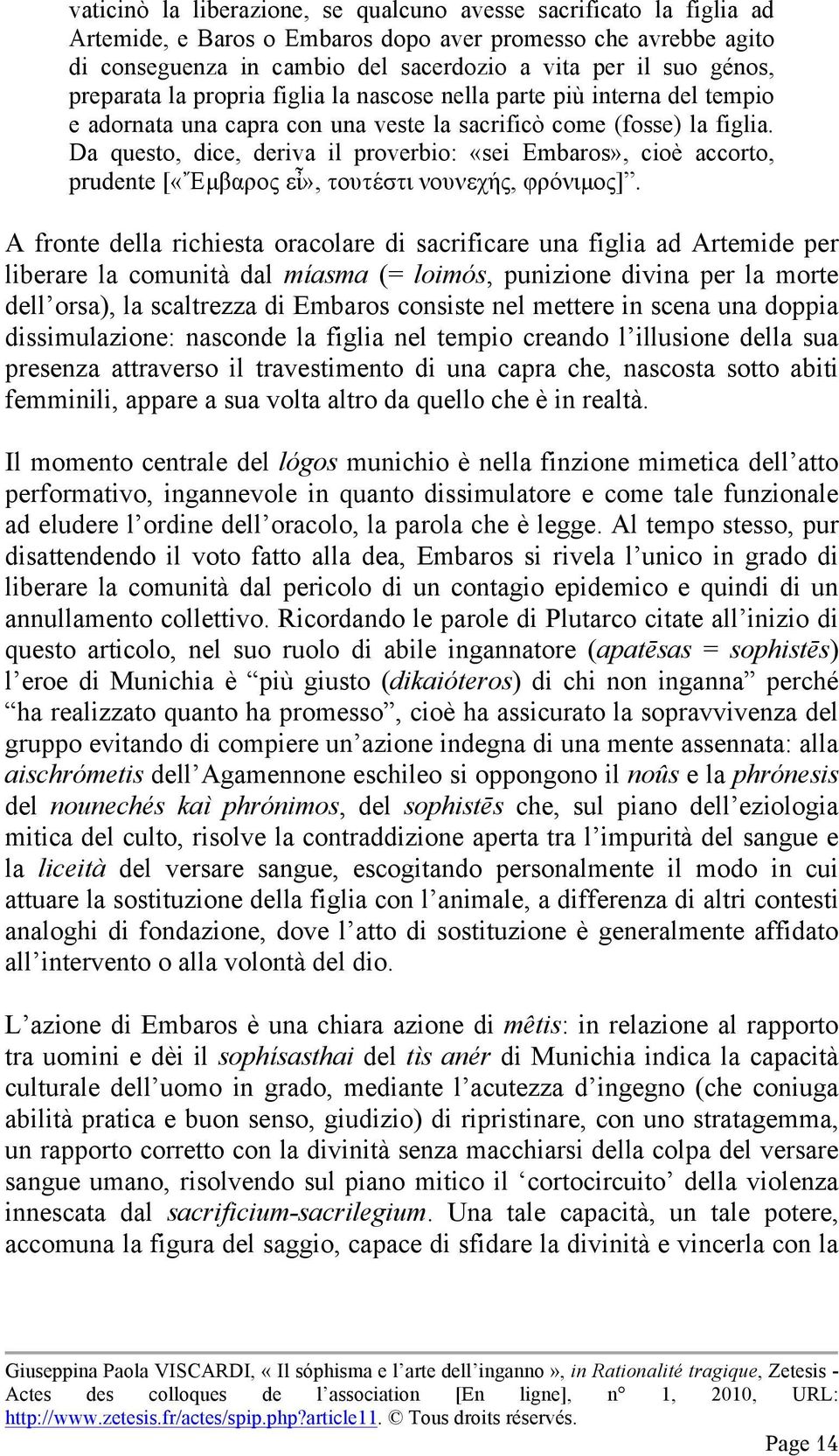 Da questo, dice, deriva il proverbio: «sei Embaros», cioè accorto, prudente [«Ἔµβαρος εἶ», τουτέστι νουνεχής, φρόνιµος].