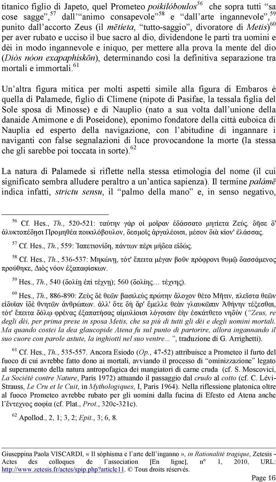 exapaphískōn), determinando così la definitiva separazione tra mortali e immortali.