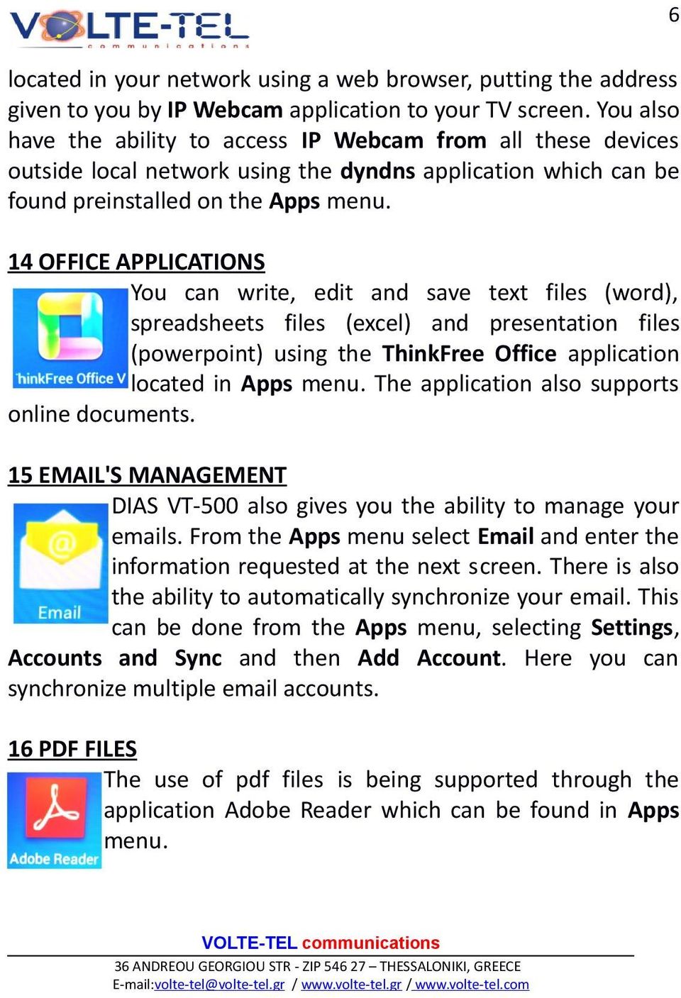 14 OFFICE APPLICATIONS You can write, edit and save text files (word), spreadsheets files (excel) and presentation files (powerpoint) using the ThinkFree Office application located in Apps menu.