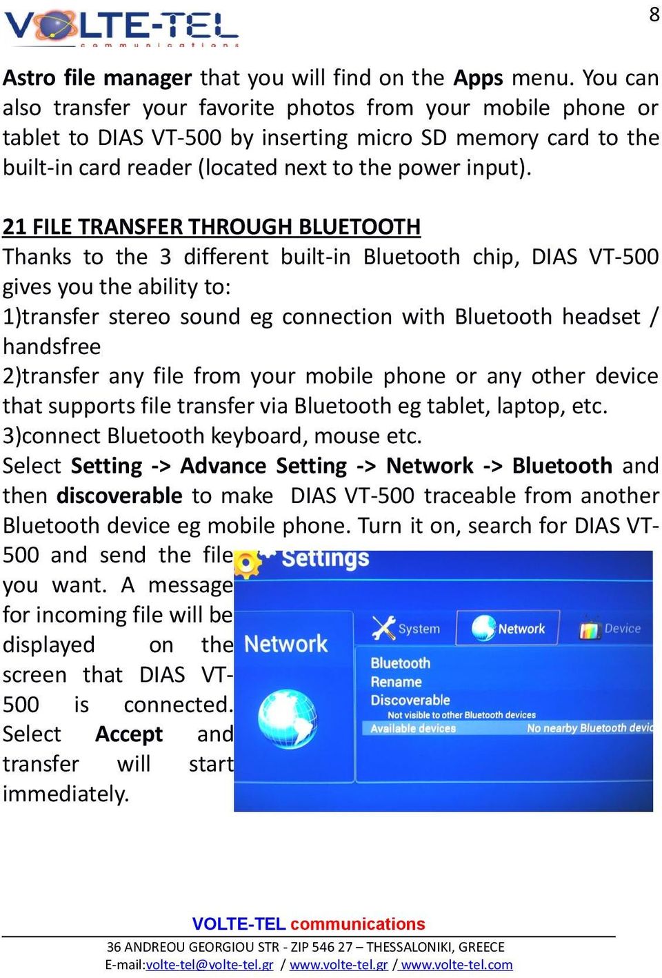 21 FILE TRANSFER THROUGH BLUETOOTH Thanks to the 3 different built-in Bluetooth chip, DIAS VT-500 gives you the ability to: 1)transfer stereo sound eg connection with Bluetooth headset / handsfree