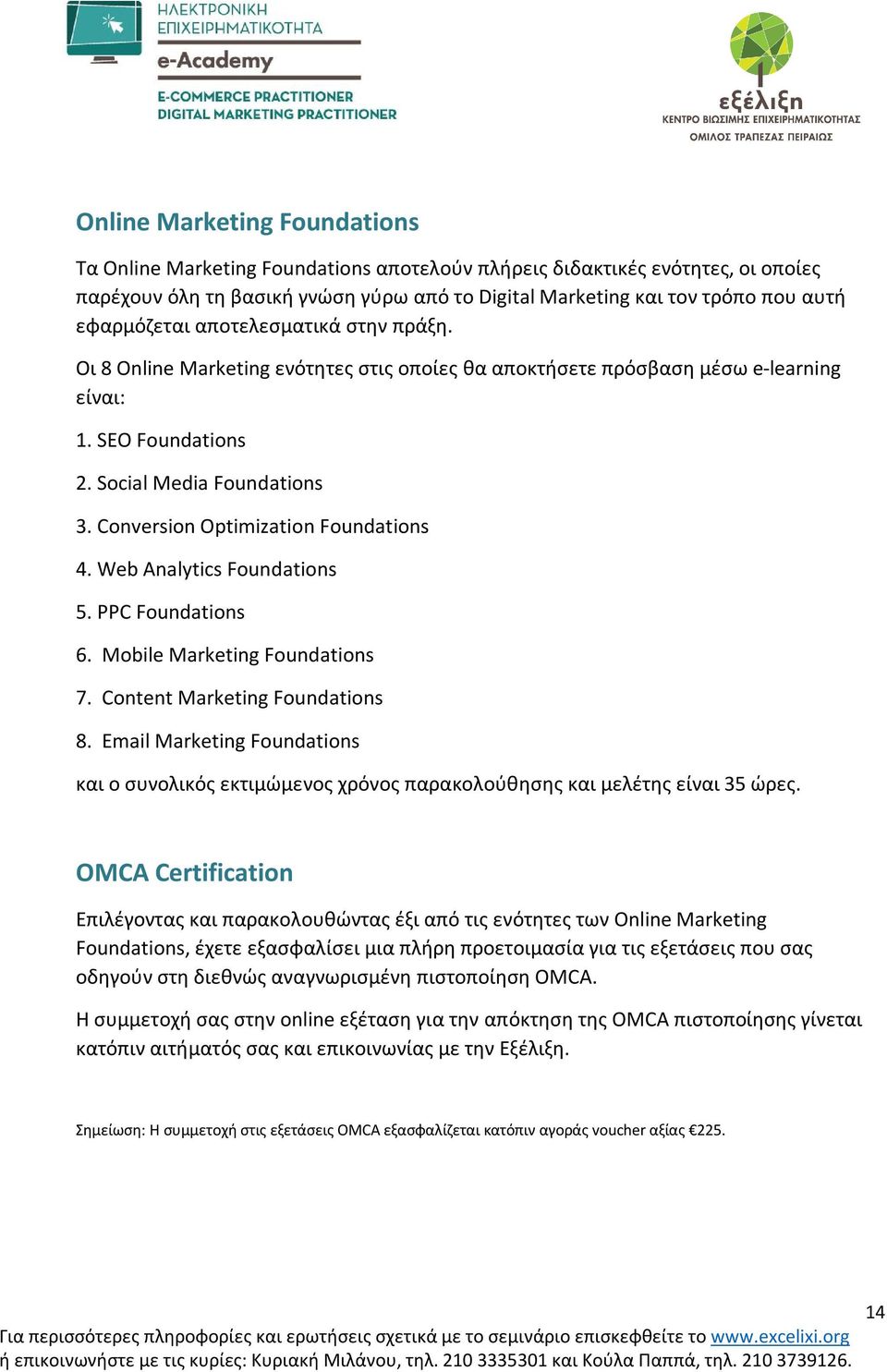 Conversion Optimization Foundations 4. Web Analytics Foundations 5. PPC Foundations 6. Mobile Marketing Foundations 7. Content Marketing Foundations 8.