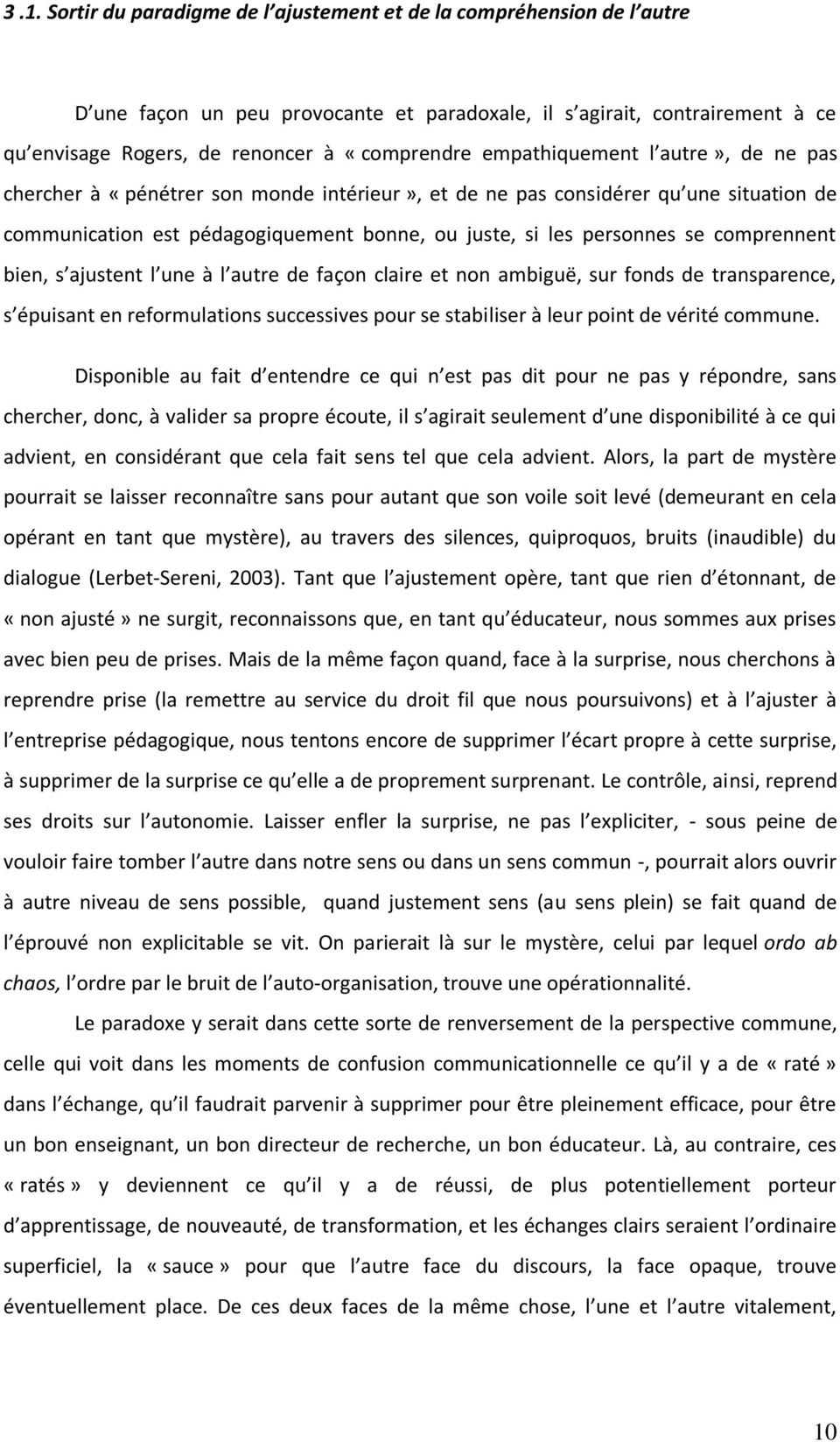 comprennent bien, s ajustent l une à l autre de façon claire et non ambiguë, sur fonds de transparence, s épuisant en reformulations successives pour se stabiliser à leur point de vérité commune.